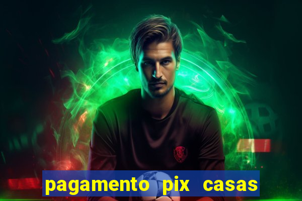 pagamento pix casas bahia demora